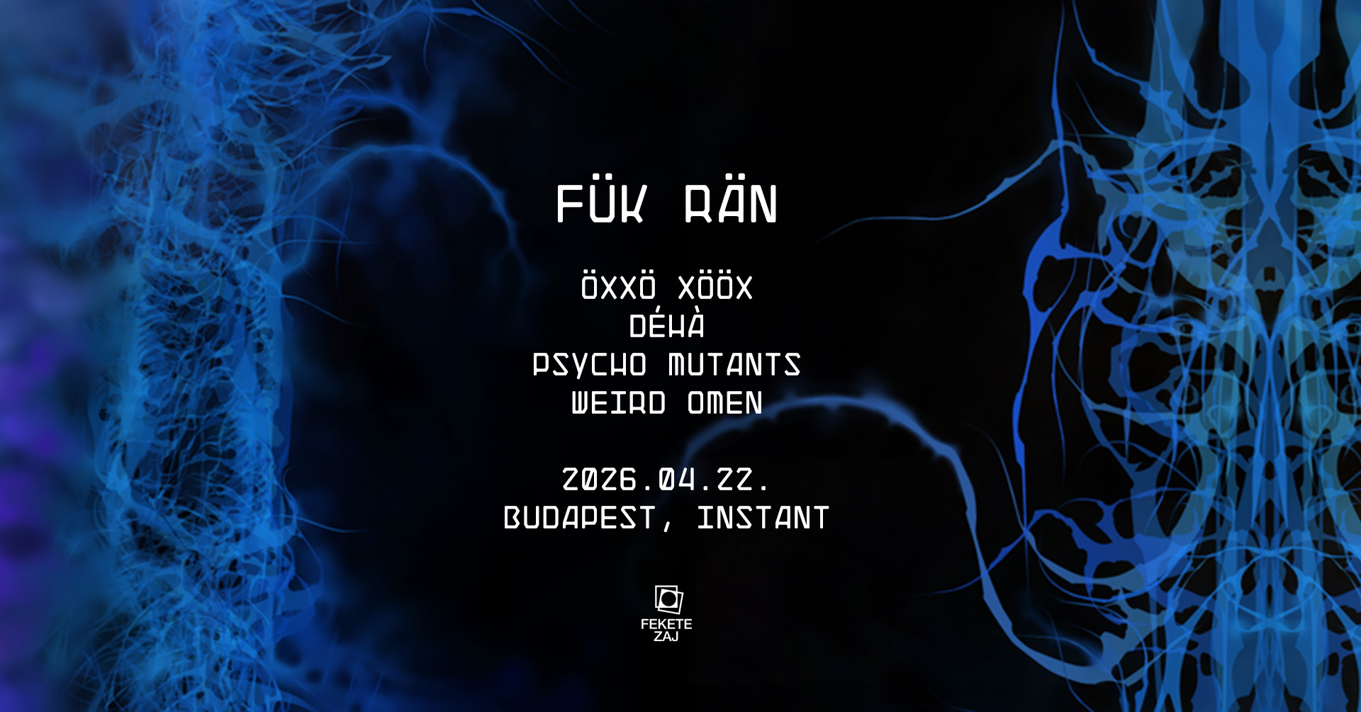 FÜK RÄN: Öxxö Xööx, Déhà, Psycho Mutants, Weird Omen // Budapest, Instant