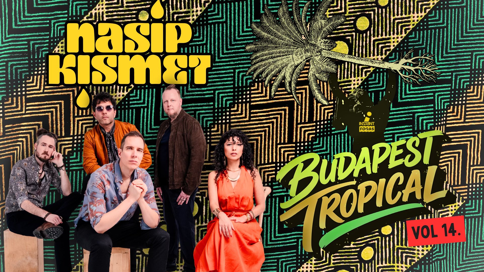 Budapest Tropical vol. 14 // Nasip Kismet • INSTANT // Ingyenes